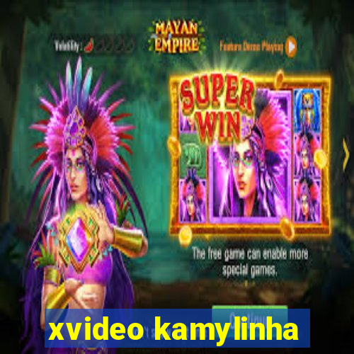 xvideo kamylinha